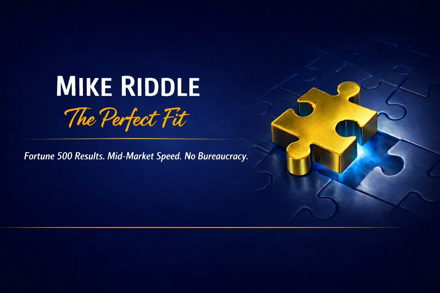 The Mike Riddle - The Perfect Fit - Strategic Positioning - Fortune 500 Results Mid-Market Speed No Bureaucracy